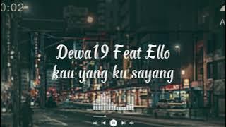 Full Lirik Lagu Dewa19 Feat Ello - Kau yang ku sayang