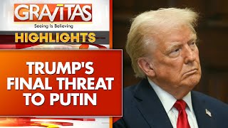 Russia-Ukraine War: Will Putin Blink After Trump's Warning? | GRAVITAS HIGHLIGHTS