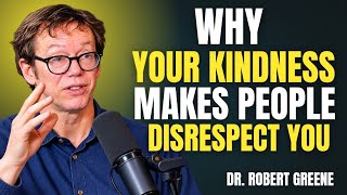 Why Your Kindness Makes People Disrespect You | Robert Greene | Motivational Speech