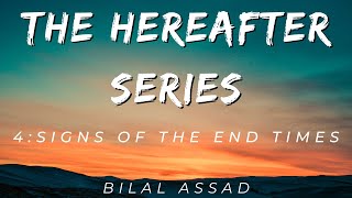 4: Signs of The End Times 2 | The Hereafter Series | Bilal Assad | The Muslim Reminder