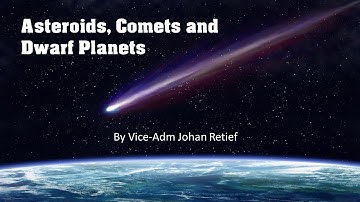 Asteroids, Comets and Dwarf Planets by Vice-Adm Johan Retief