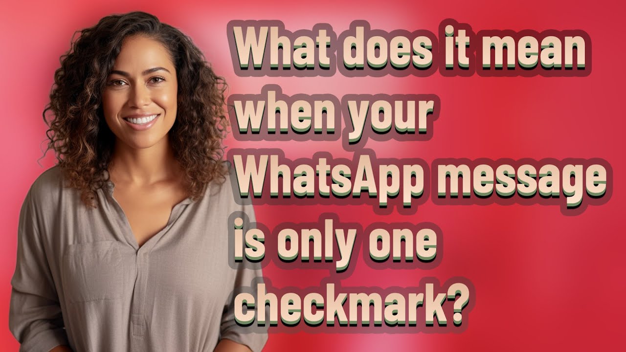 What does it mean when your WhatsApp message is only one checkmark?