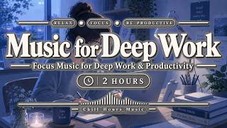 Music for Deep Work 🌿 2 Hours of Relaxing Piano & Focus Music