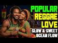 Top Popular Reggae Love Songs 2026 Romantic Lovers Rock Slow Sweet Ocean Flow mp3