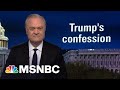 Lawrence: Trump’s Latest Confession Could Help Federal Prosecutors