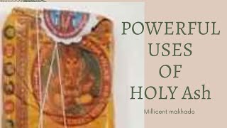 POWERFUL USES OF HOLY Ash