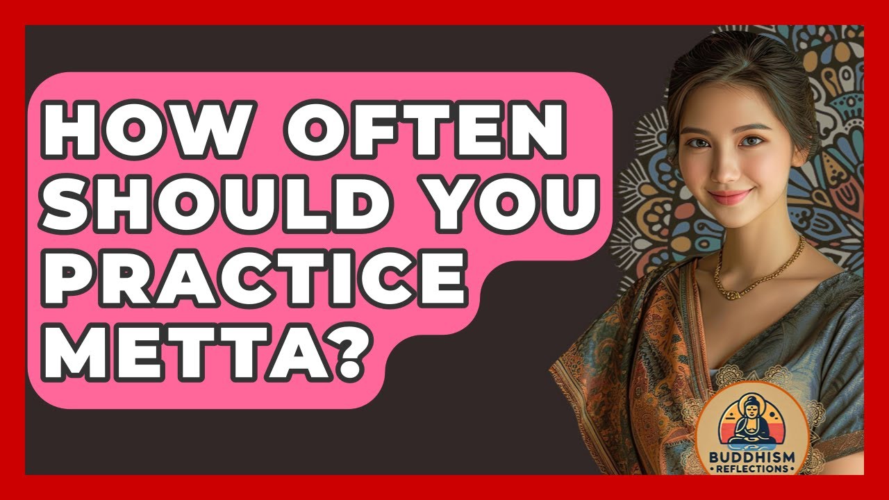 How Often Should You Practice Metta? - Buddhism Reflections