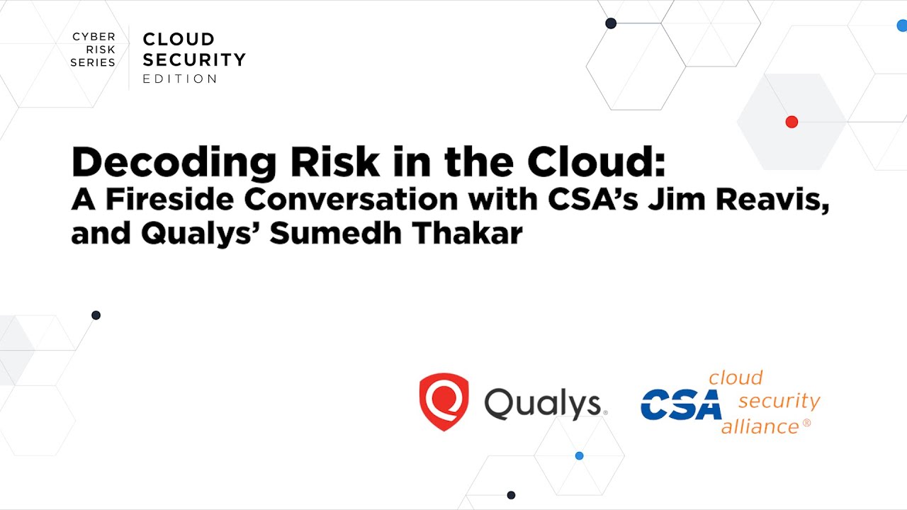 Decoding Cloud Security Risks: A Fireside Chat with CSA's Jim Reavis & Qualys' Sumedh Thakar