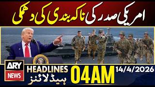 Us Presidents Blockade Threat Ary News 4 Am Headlines 14Th  April  2026