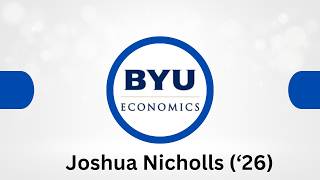 BYU Econ Student Spotlight - Joshua Nicholls ('26)
