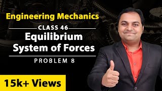 Equilibrium System of Forces - Problem 8 - Equilibrium of Forces - Engineering Mechanics