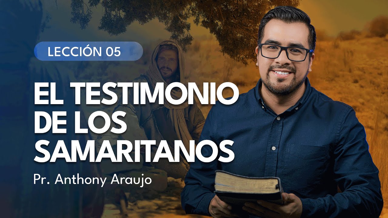 📖  Lección 5: El testimonio de los samaritanos | Pr Anthony Araujo