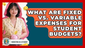 What Are Fixed Vs. Variable Expenses For Student Budgets? - Budgeting as a Student