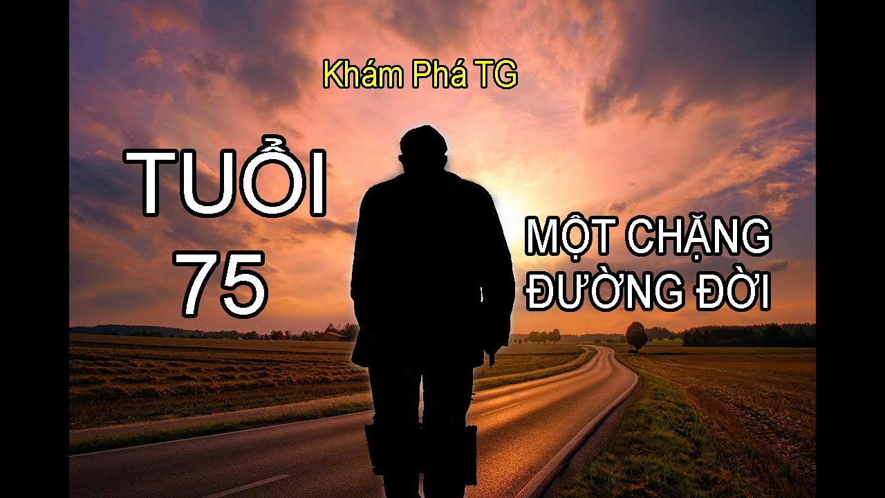 TUỔI 75 MỘT CHẶNG ĐƯỜNG ĐỜI. Trả nợ đời, nợ người và nợ mình.