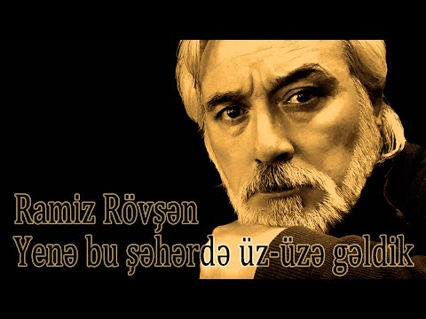 Ramiz Rövşən - Yenə bu şəhərdə üz-üzə gəldik - Kamran M. Yunis