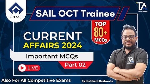 Current Affairs 2024 (Part-02) for  SAIL OCTT & All Govt. competitive Exams by Nishikant Kushwaha