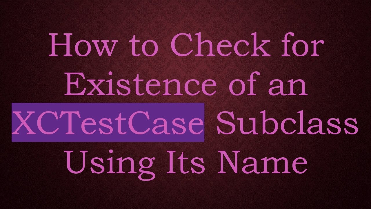 How to Check for Existence of an XCTestCase Subclass Using Its Name