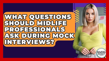 What Questions Should Midlife Professionals Ask During Mock Interviews? - Midlife Reset Coach