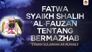 Fatwa Syeikh Shalih al-Fauzan Tentang Bermazhab - Syaikh Sulaiman ar-Ruhaily #NasehatUlama