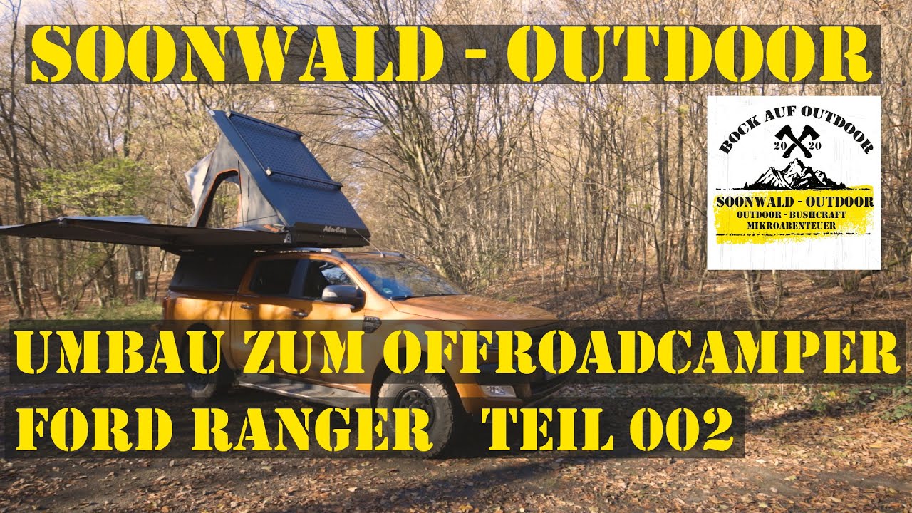 Pick Up Umbau zum Offroad Camper I  Ford Ranger Teil 