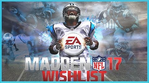Madden 17 Gameplay Wishlist - Part 1 | Gameplay Improvements, Features & Additions for Madden NFL 17