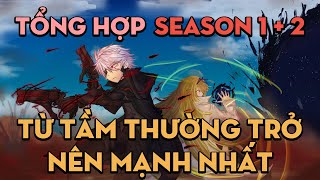 TỔNG HỢP 'Từ tầm thường trở thành kẻ mạnh nhất' | Season 1 + 2 | AL Anime