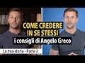 Come credere in se stessi: i consigli di Angelo Greco