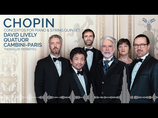 Chopin - Concerto pour piano n° 1 : 2e mvt- arrgt piano & quintette à cordes : D.Lively / Quatuor Cambini & T.de Pierrefeu, contren