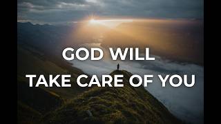 God Will Take Care of You: Stop Worrying & Trust God With Your Future | Christian Encouragement