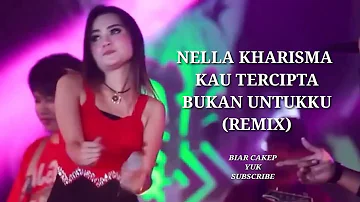 NELLA KHARISMA - Kau Tercipta Bukan Untukku (REMIX)