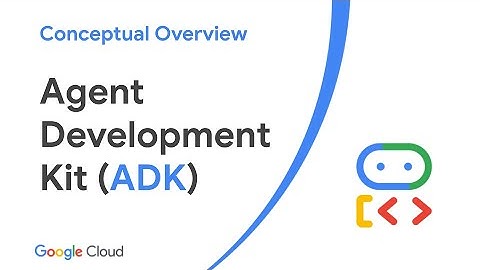 Agent Development Kit (ADK) - Conceptual Overview