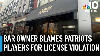 Boston bar owner blames Patriots players' party for license violation