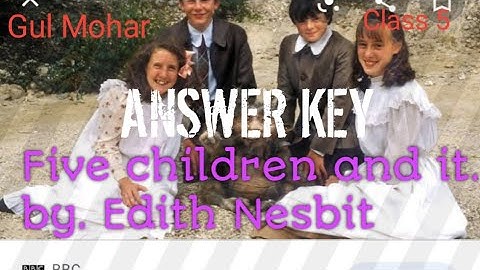 Class 5. Unit 4. Five Children and IT written by  E. Nesbit( ANSWER KEY with full explanation)