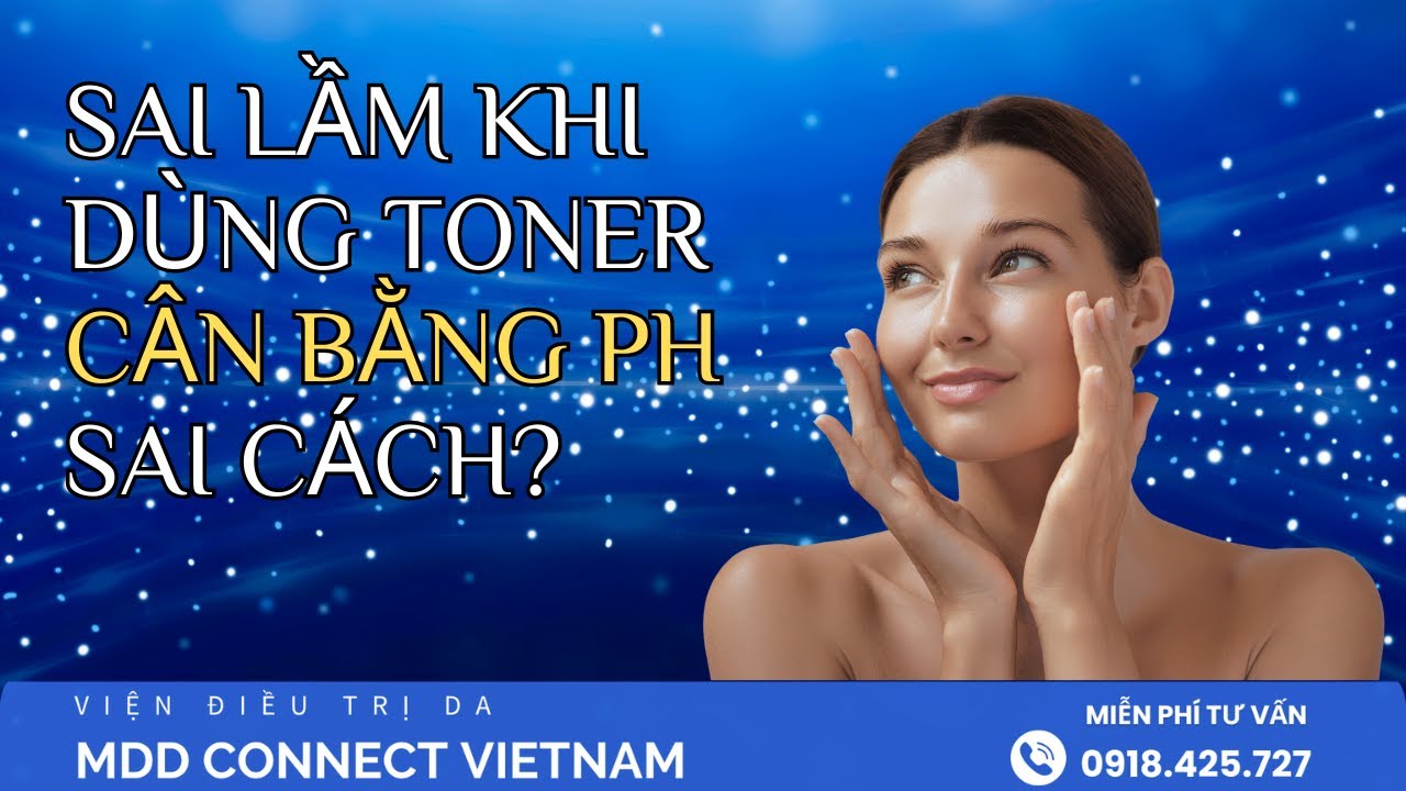 SAI LẦM KHI Dùng Toner Cân Bằng pH SAI Cách?