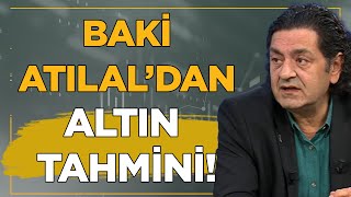 Baki Atılal'ın 2026 Yılı Altın Tahmini! 🪙