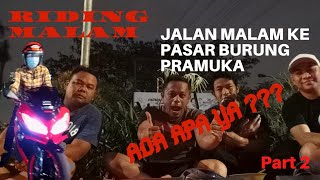RIDING MALAM NAIK NINJA 250 FI II JALAN MALAM KE PASAR BURUNG PRAMUKA II PART 2