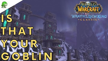 Wotlk Classic Is That Your Goblin
