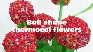 Ball shape thermocol flower