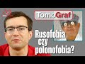 Rusofobia czy polonofobia?