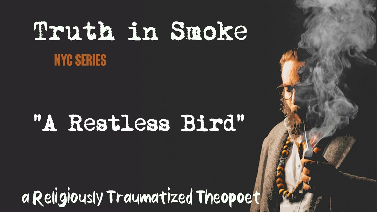 Truth in Smoke: [NYC Series] "A Restless Bird"
