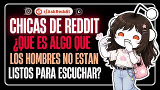 CHICAS DE REDDIT ¿QUÉ VERDAD LOS HOMBRES NO ESTÁN LISTOS PARA ESCUCHAR? 💔 | REDDIT PREGUNTA