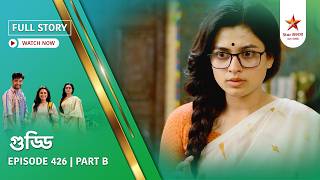 Full Story | Guddi | Episode 426 | Part B