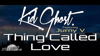 Kid Ghost feat. Jurny V | Thing Called Love