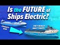 Are Electric Ships the Future? - how electric ships work and who's working on them