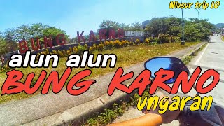 #NLUSURTRIP 10 - ALUN ALUN BUNG KARNO UNGARAN || BANGJOE MOTOVLOG