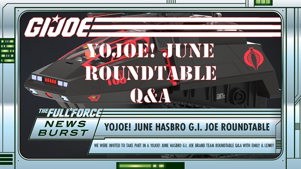 NEWS BURST!! YOJOE! JUNE HASBRO G.I. JOE BRAND TEAM ROUNDTABLE Q&A!!