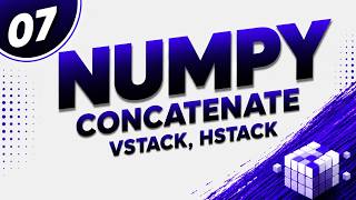 07. NumPy CONCATENATE, VSTACK & HSTACK 🔥 Complete Guide with Examples | NumPy Tutorial #