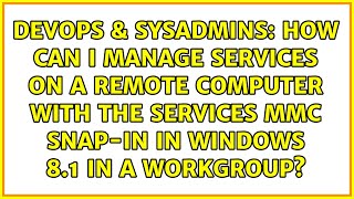 How can I manage services on a remote computer with the Services MMC snap-in in Windows 8.1 in a... Wealth