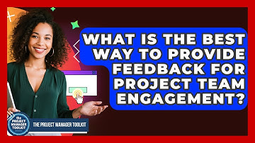 What Is The Best Way To Provide Feedback For Project Team Engagement? - The Project Manager Toolkit