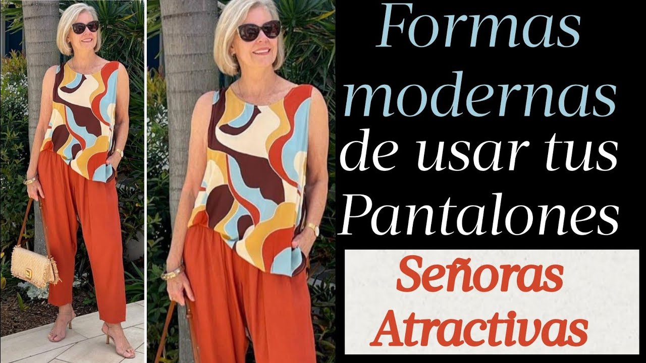 COMO VESTIR MODERNA Y GUAPÍSIMA CON PANTALONES MODERNOS SEÑORAS 50 60 70 AÑOS